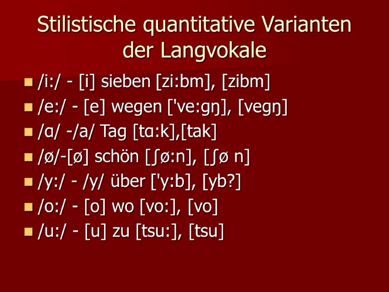 Stilistische quantitative Varianten der Langvokale /i:/ - [i] sieben [zi:bm], [zibm]  /e:/ -